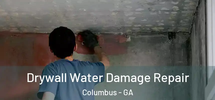 Drywall Water Damage Repair Columbus - GA
