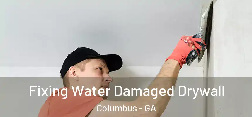  Fixing Water Damaged Drywall Columbus - GA